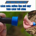 Cách khóa đường ống nhỏ giọt theo cách thủ công