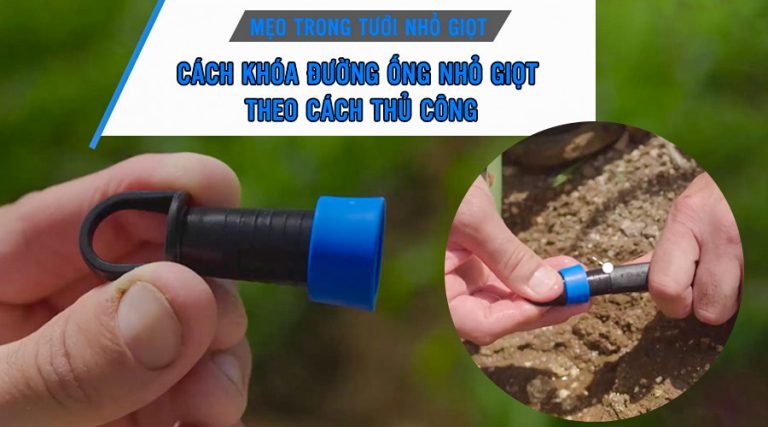 Cách khóa đường ống nhỏ giọt theo cách thủ công