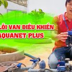Sửa lỗi van điều khiển Aquanet Plus
